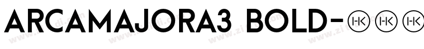 ArcaMajora3 Bold字体转换